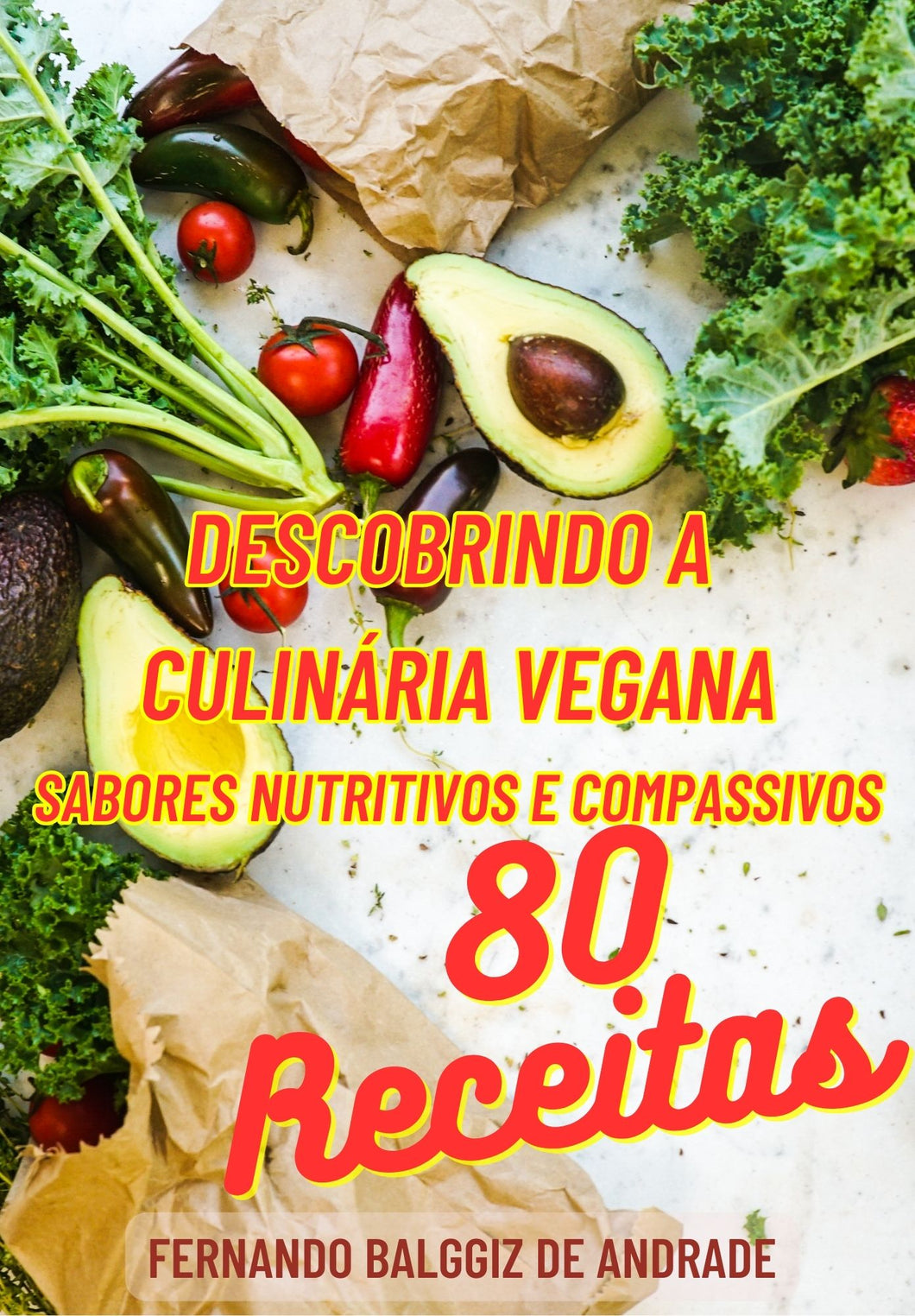 Descobrindo a Culinária Vegana: Sabores Nutritivos e Compassivos (e-book)